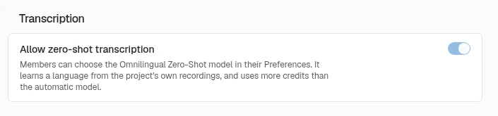 The Transcription group on the AI provider keys settings page with one switch, Allow zero-shot transcription, turned on, and its description: members can choose the Omnilingual Zero-Shot model in their Preferences; it learns a language from the project's own recordings and uses more credits than the automatic model